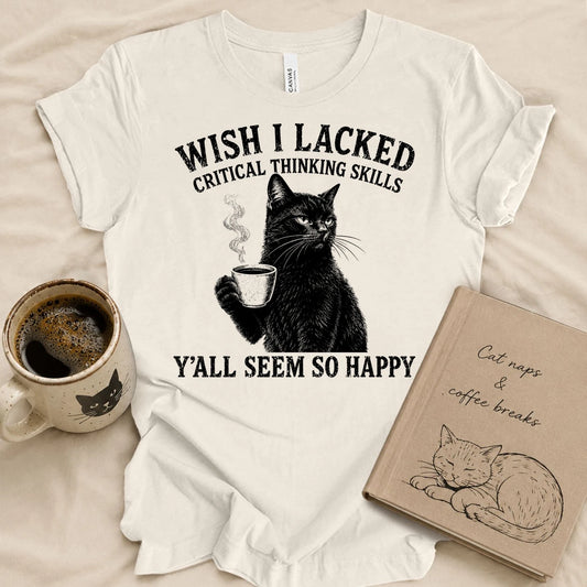 Wish I Lack Critical Thinking T-shirt