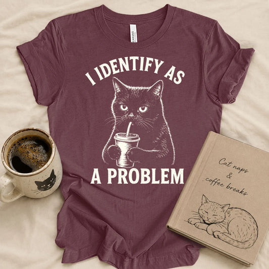 I Identify As A Problem T-shirt