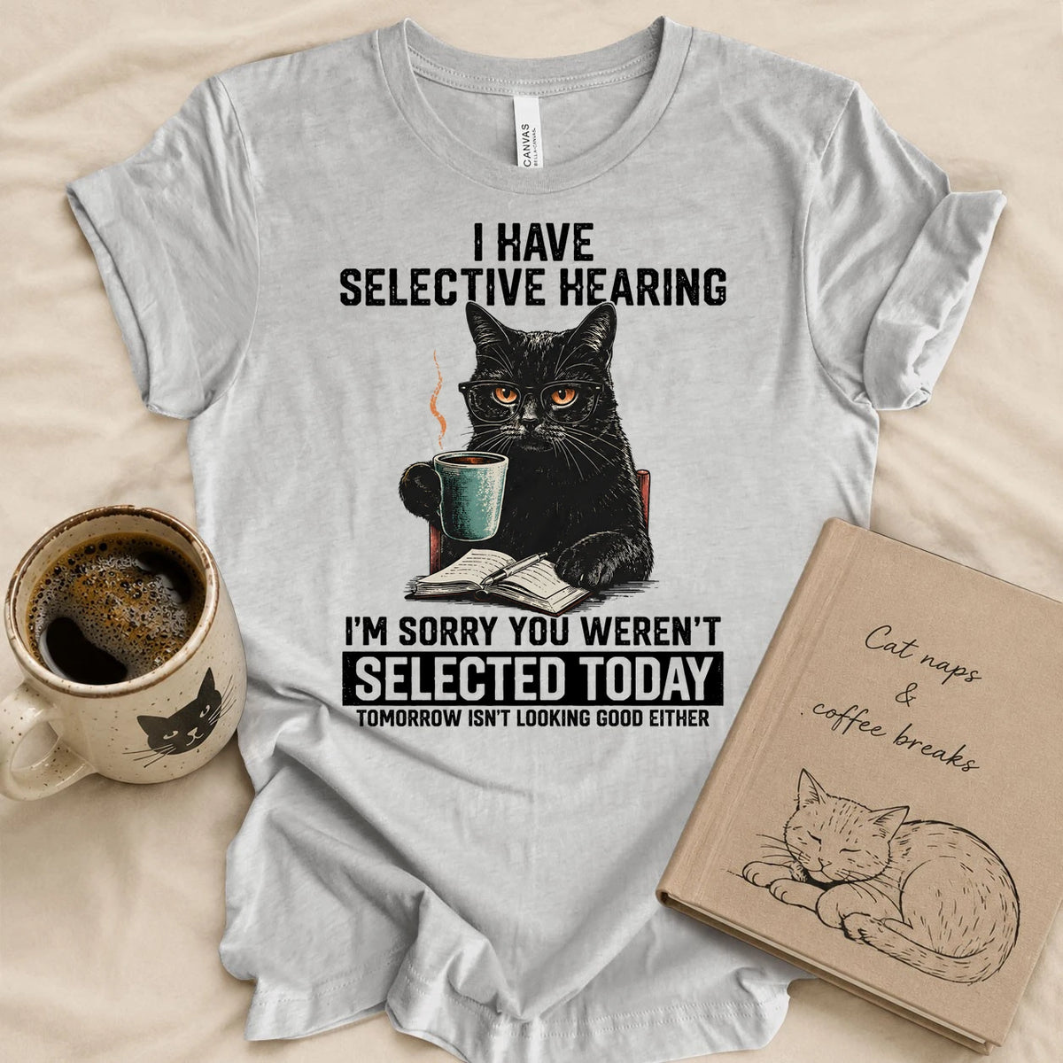 Sorry, I Have Selective Hearing T-shirt
