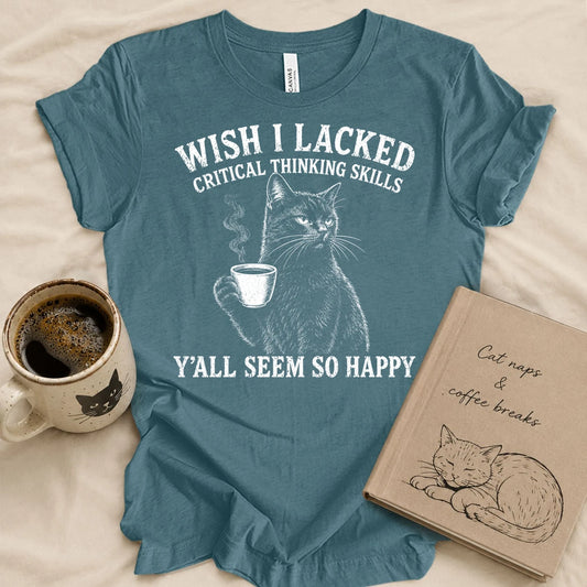 Wish I Lack Critical Thinking T-shirt