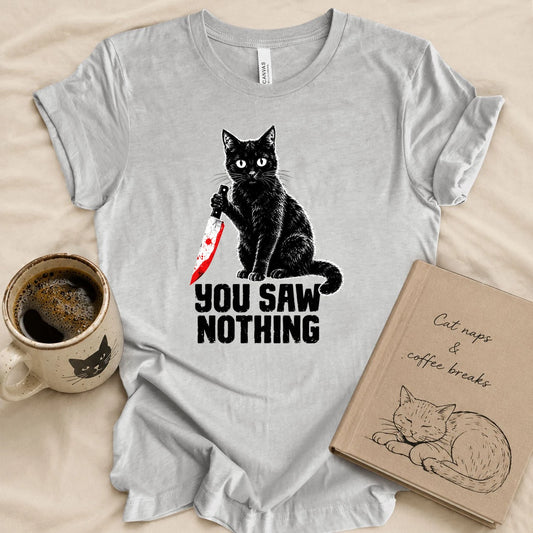 You Saw Nothing T-shirt