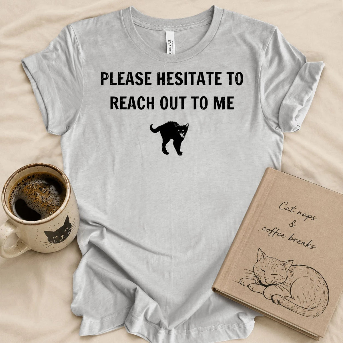 Please Hesitate To Call Me T-shirt