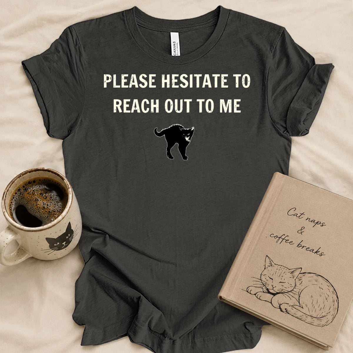 Please Hesitate To Call Me T-shirt