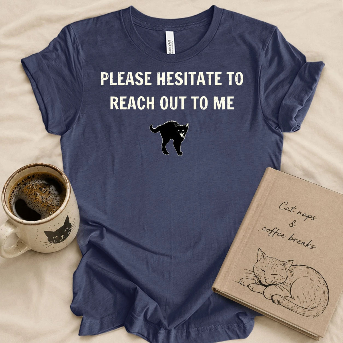 Please Hesitate To Call Me T-shirt