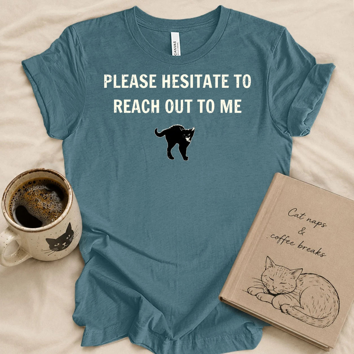Please Hesitate To Call Me T-shirt